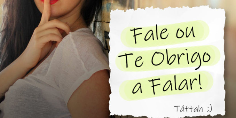 Fale ou te obrigo a falar