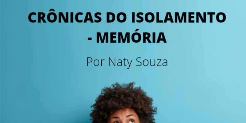 CRÔNICAS DO ISOLAMENTO – MEMÓRIA