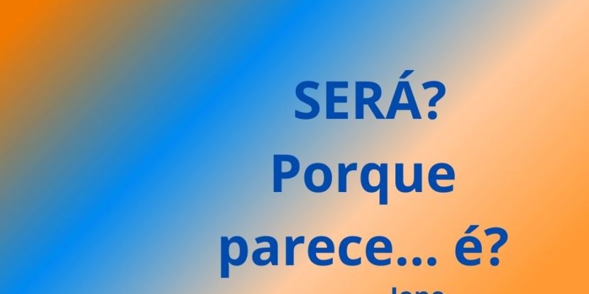 Será?… porque parece… é?