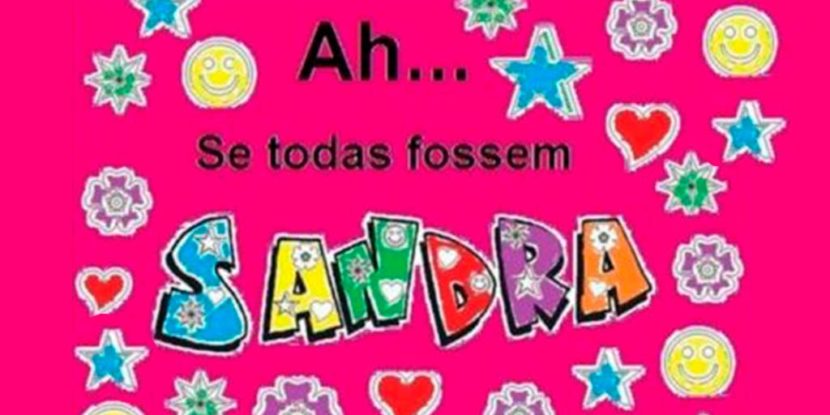 Ah… Se todas fossem Sandra… – Por: Diedra Roiz e Jenny Hunter